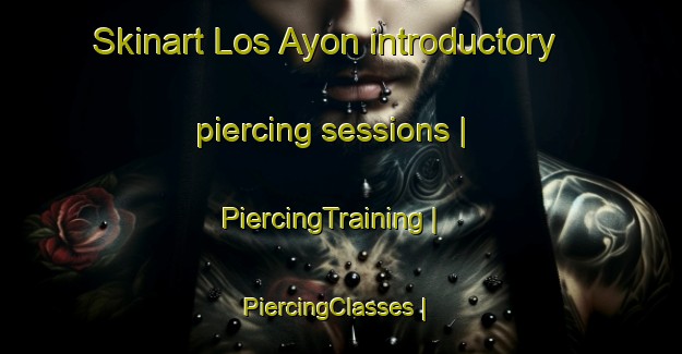 Skinart Los Ayon introductory piercing sessions | PiercingTraining | PiercingClasses | SkinartTraining-Mexico
